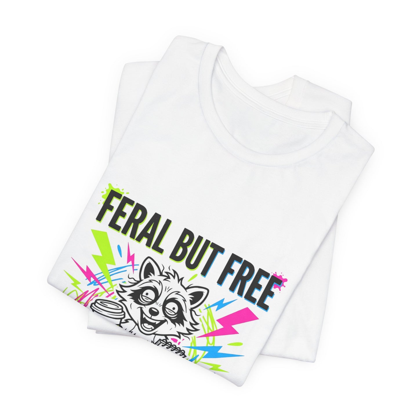 Feral But Free Tee | Chaotic Quirky Humor, Gen Z Millennial Burnout