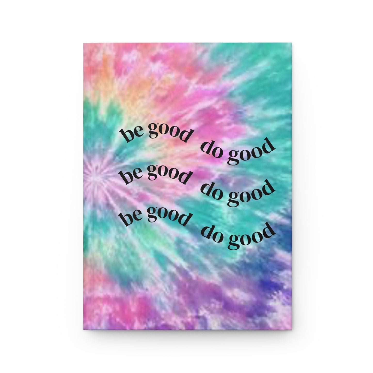 be good do good Tie Dye Hardcover Journal | Inspirational Quote notebook