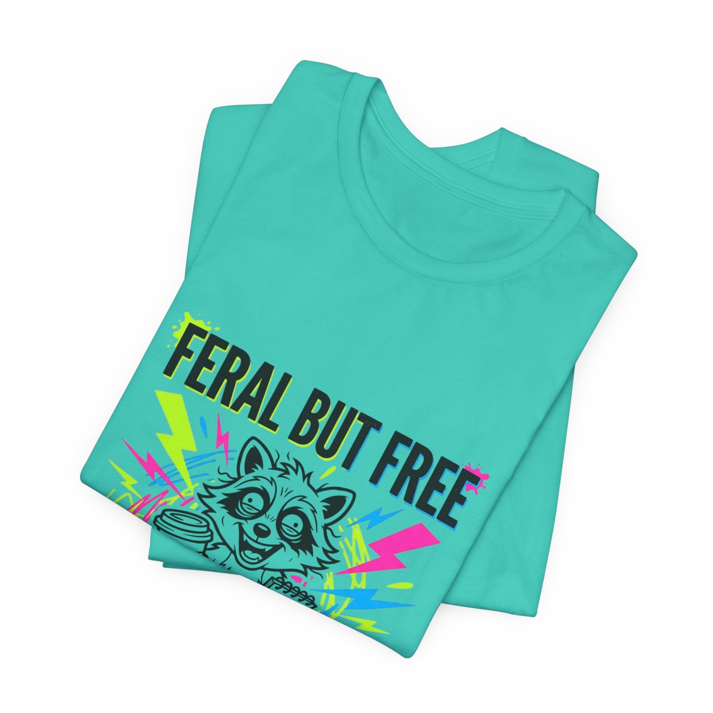 Feral But Free Tee | Chaotic Quirky Humor, Gen Z Millennial Burnout