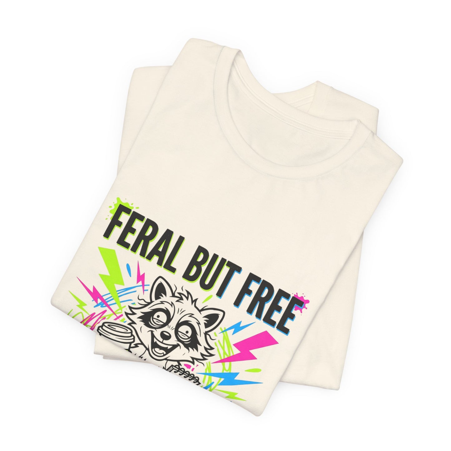 Feral But Free Tee | Chaotic Quirky Humor, Gen Z Millennial Burnout