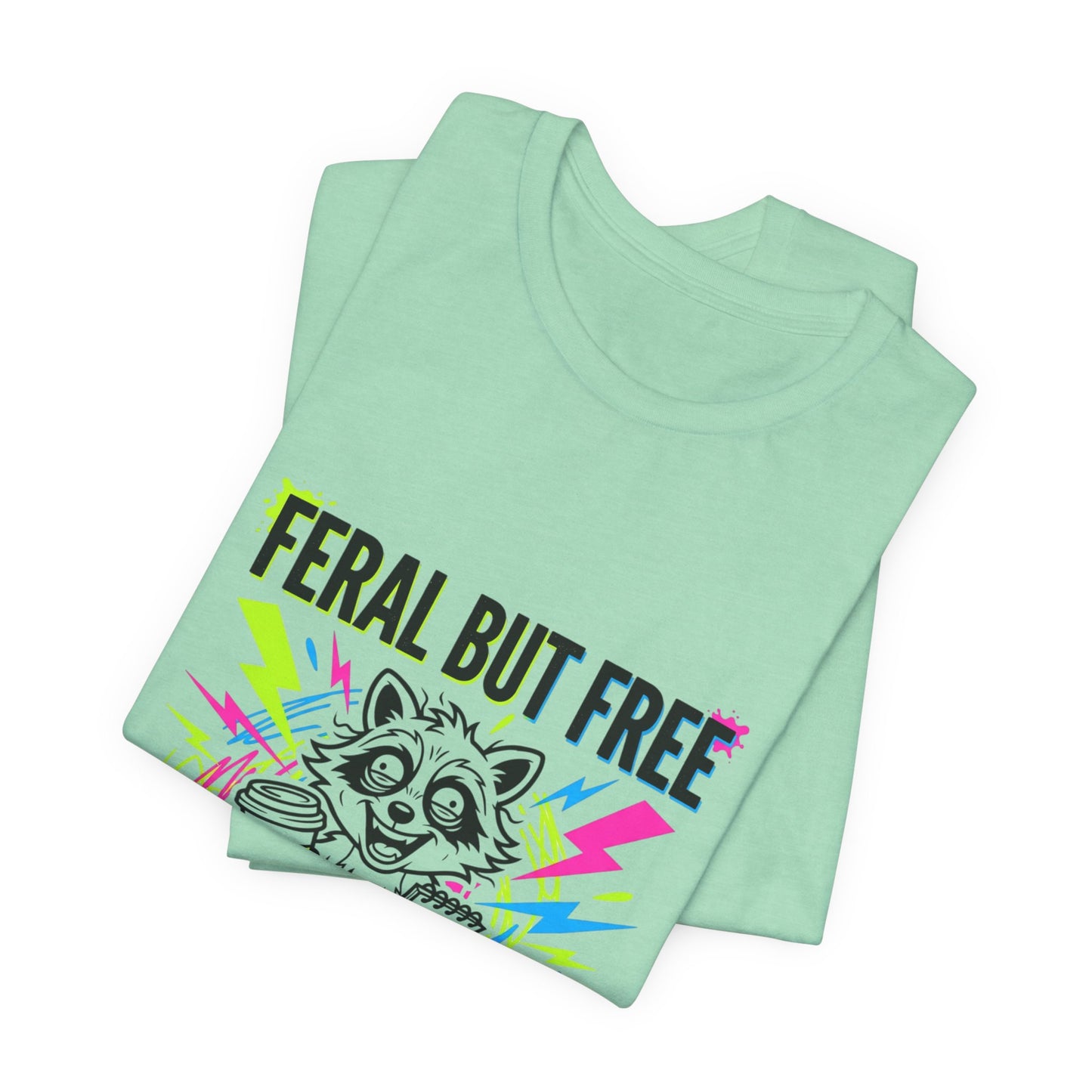 Feral But Free Tee | Chaotic Quirky Humor, Gen Z Millennial Burnout