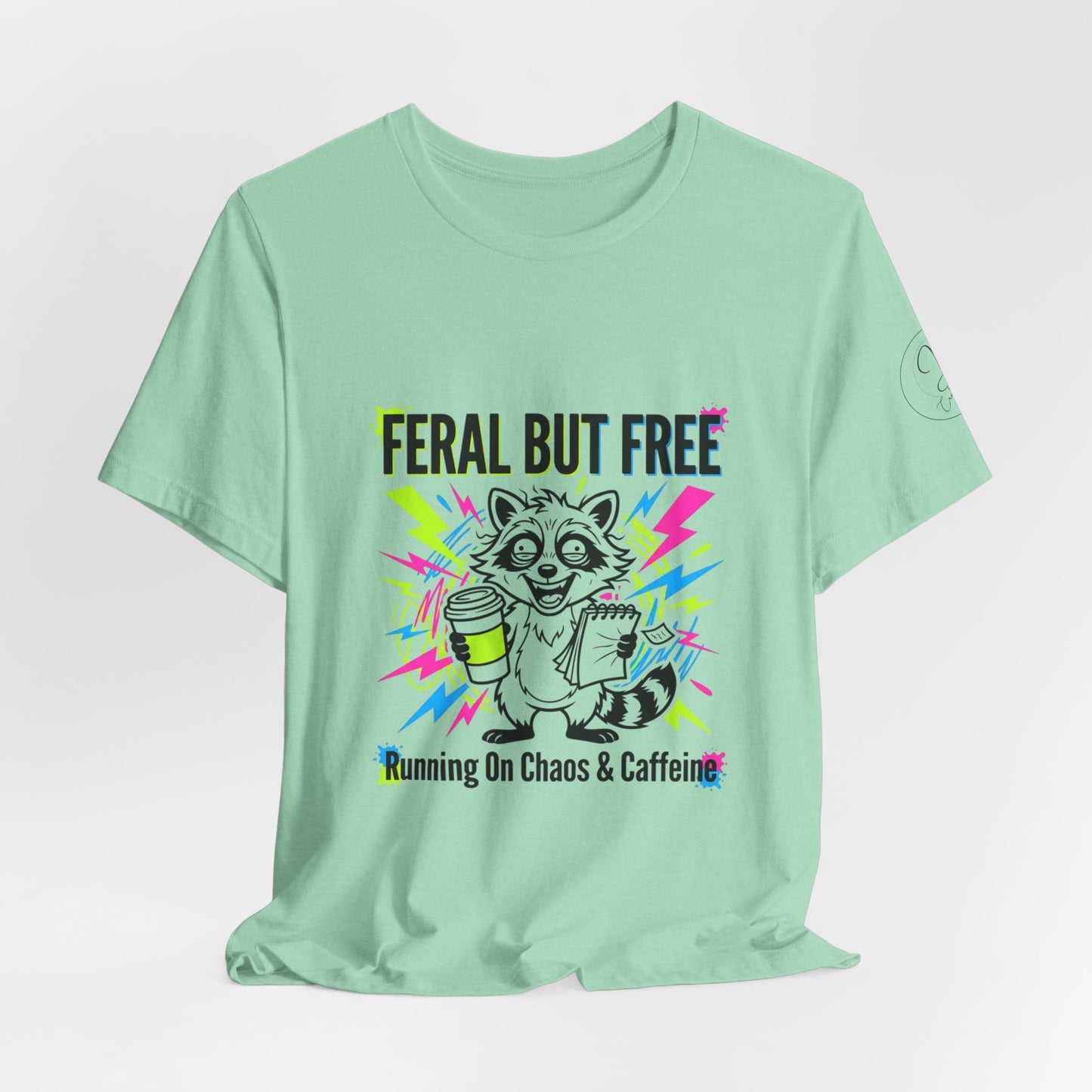Feral But Free Tee | Chaotic Quirky Humor, Gen Z Millennial Burnout