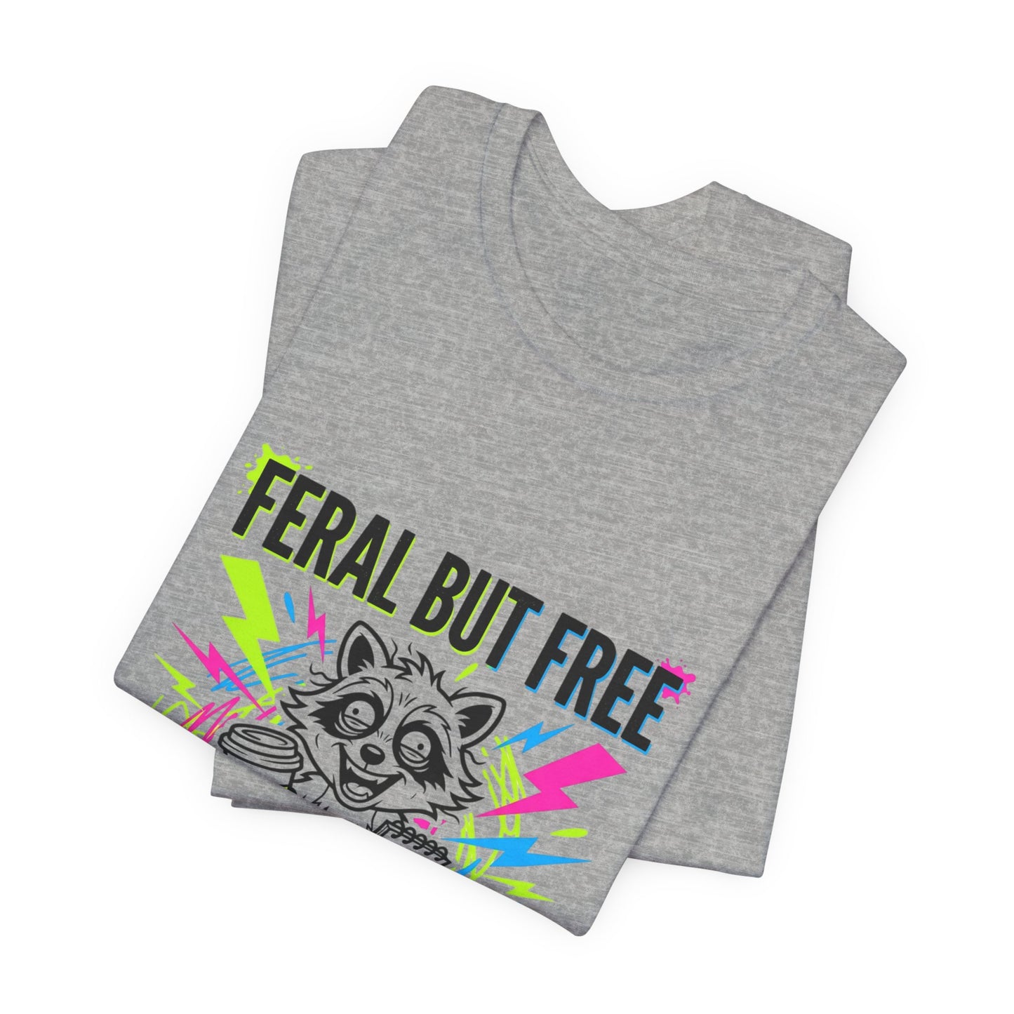 Feral But Free Tee | Chaotic Quirky Humor, Gen Z Millennial Burnout
