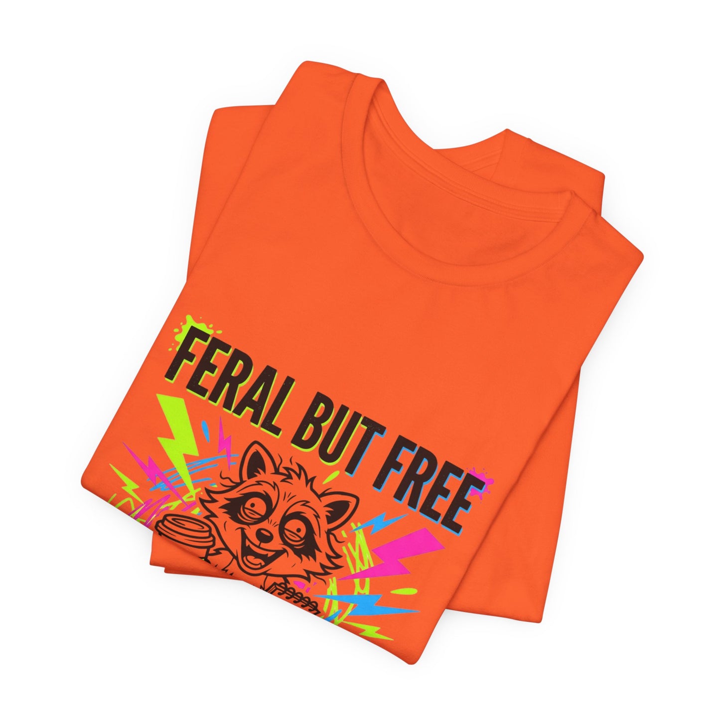 Feral But Free Tee | Chaotic Quirky Humor, Gen Z Millennial Burnout