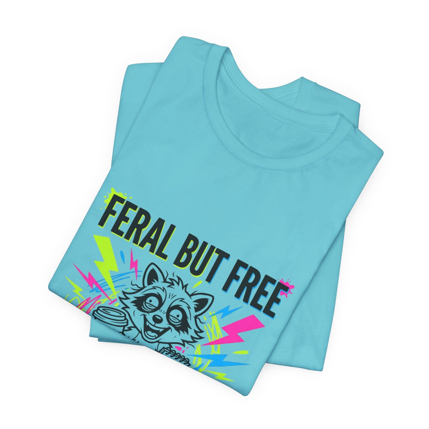 Feral But Free Tee | Chaotic Quirky Humor, Gen Z Millennial Burnout