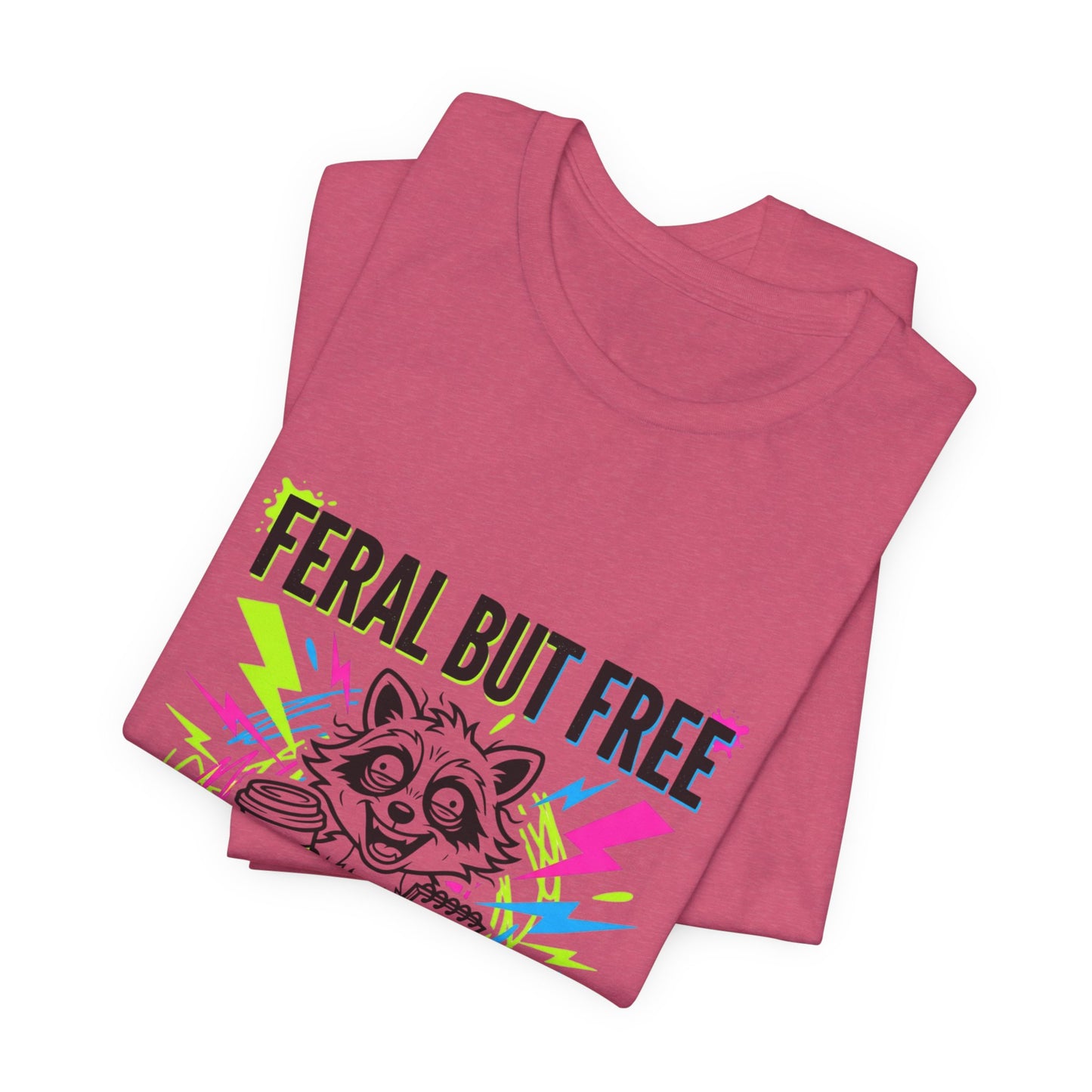 Feral But Free Tee | Chaotic Quirky Humor, Gen Z Millennial Burnout